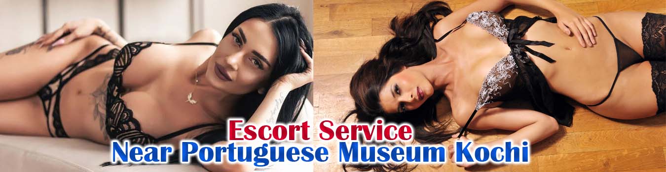 Escort Service Near Portuguese Museum Kochi