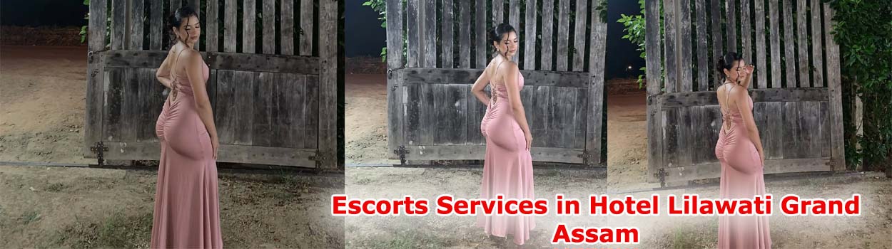 Escorts in Hotel Lilawati Grand Assam