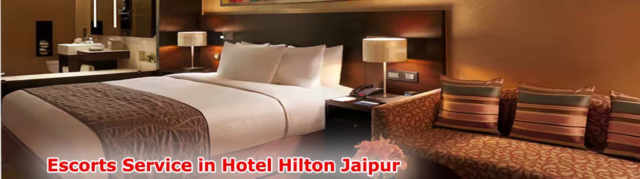 Escorts Service in Hotel Hilton Jaipur