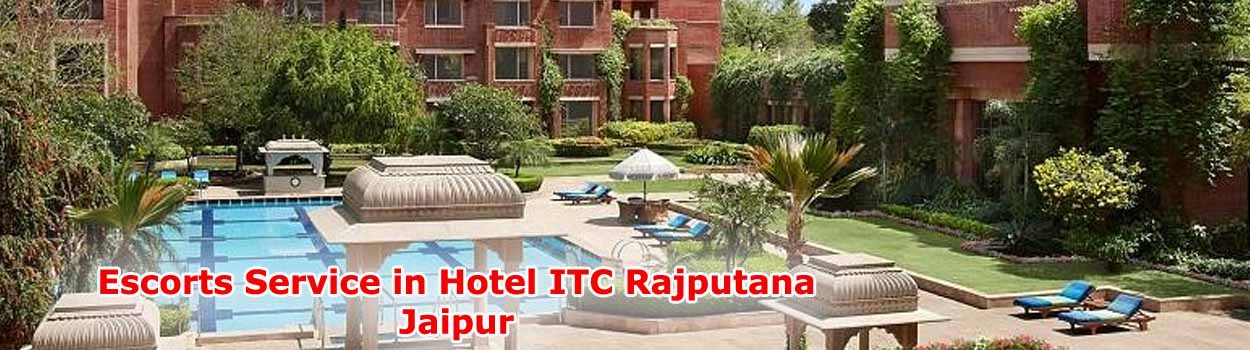 Escorts Service in Hotel ITC Rajputana Jaipur